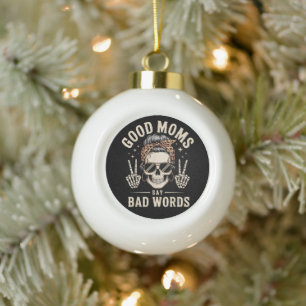 Good Moms Say Bad Words Funny Ceramic Ball Christmas Ornament