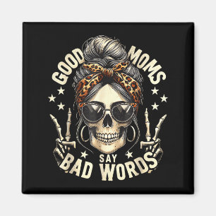 Good Moms Say Bad Words Funny Messy Bun Mom Skelet Magnet
