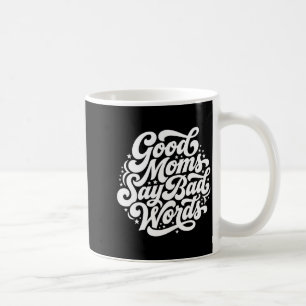 Good Moms SAY Bad Words Funny Mom Humour Coffee Mug