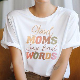 Good Moms Say Bad Words Funny Mom T-Shirt