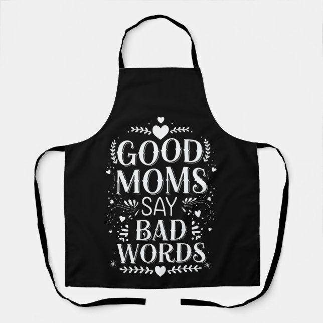 Good Moms Say Bad Words Funny Mother's Day Apron (Front)