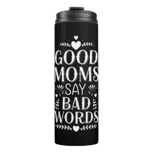 Good Moms Say Bad Words Funny Mother's Day Thermal Tumbler