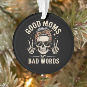 Good Moms Say Bad Words Funny Ornament