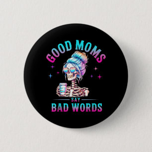 Good Moms Say Bad Words Funny Skeleton Mom Coffice 2 Inch Round Button