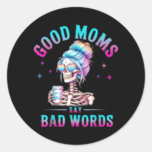 Good Moms Say Bad Words Funny Skeleton Mom Coffice Classic Round Sticker