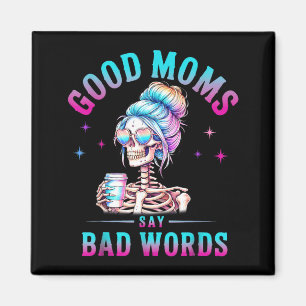 Good Moms Say Bad Words Funny Skeleton Mom Coffice Magnet