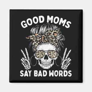 Good Moms Say Bad Words Funny Skeleton Mom Magnet