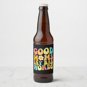 Good Moms Say Bad Words Groovy Mother's Day Beer Bottle Label