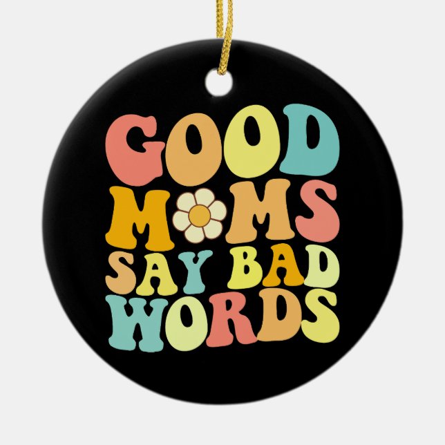 Good Moms Say Bad Words Groovy Mother's Day Ceramic Ornament (Front)