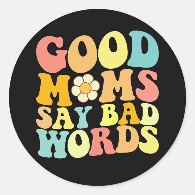 Good Moms Say Bad Words Groovy Mother's Day Classic Round Sticker (Front)