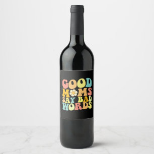 Good Moms Say Bad Words Groovy Mother's Day Wine Label