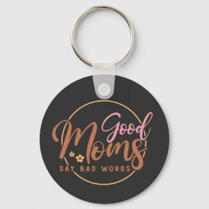 Good Moms Say Bad Words Keychain