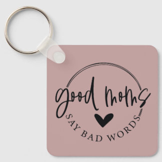 Good Moms Say Bad Words Keychain