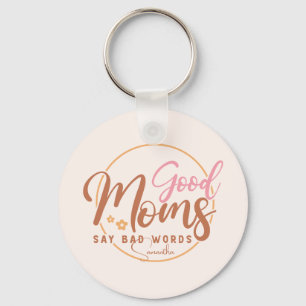 Good Moms Say Bad Words Keychain