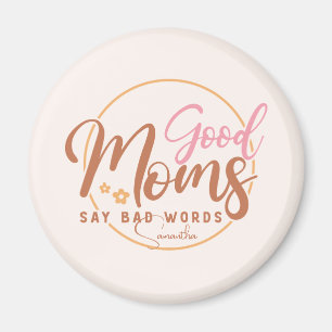 Good Moms Say Bad Words Magnet