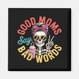 Good moms say bad words messy bun mom funny magnet