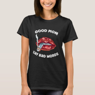 Good Moms Say Bad Words Mom Life Mother's Day 2022 T-Shirt