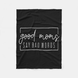 Good Moms Say Bad Words Perfect For Mother's Day  Fleece Blanket
