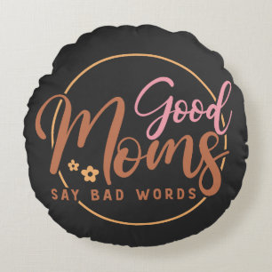 Good Moms Say Bad words Round Pillow