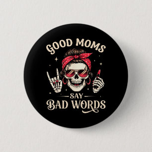 Good Moms Say Bad Words Skeleton for Women Mom 2 Inch Round Button