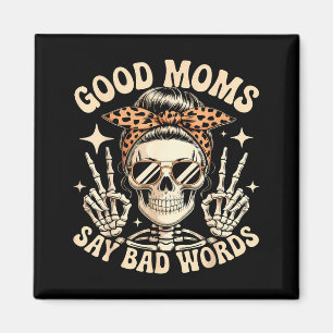 Good moms say bad words skeleton messy bun mom magnet