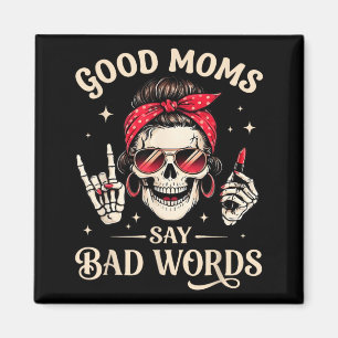 Good Moms Say Bad Words Skeleton Mom Mothers Day Magnet