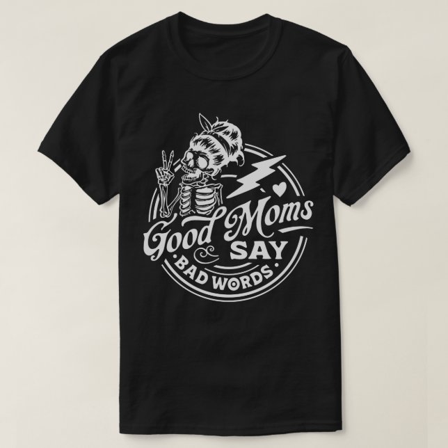 Good moms say bad words T-Shirt (Design Front)