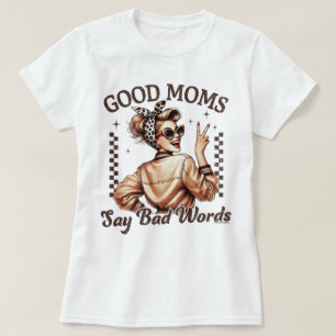 Good Moms Say Bad Words Tee Mothers Day Gift