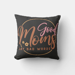 Good Moms Say Bad words  Throw Pillow