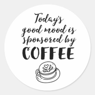 Good Mood Sponsored By Coffee Funny Caffeine Lover Classic Round Sticker