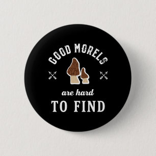 Good Morels Are Hard To Find Funny Mushroom Puns 2 Inch Round Button