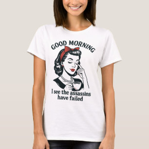 Good Morning Assassins Failed  T-Shirt