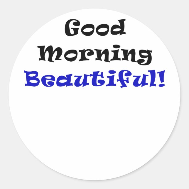 Good Morning Beautiful Classic Round Sticker (Front)
