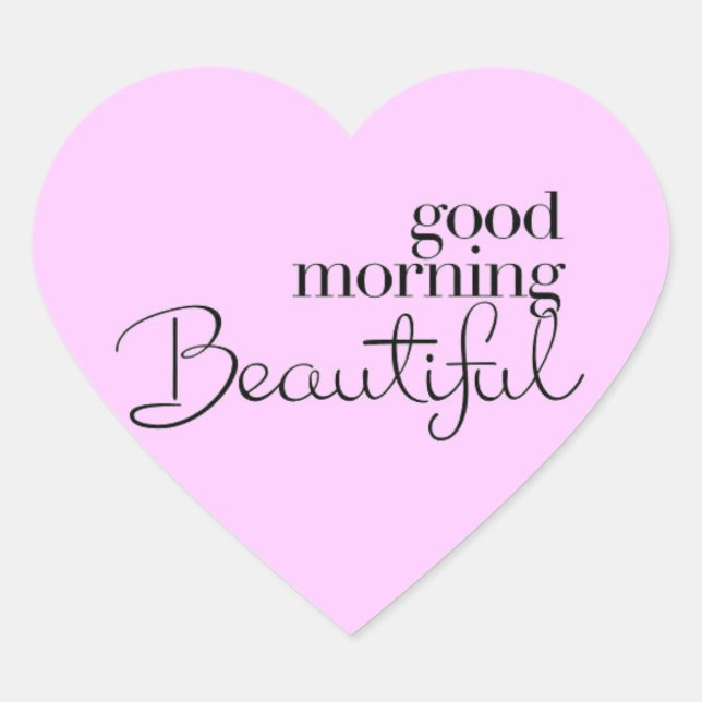 GOOD MORNING BEAUTIFUL COMPLIMENTS EXPRESSIONS SAY HEART STICKER (Front)