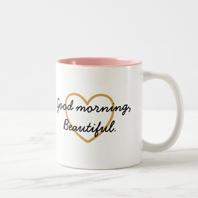 Good Morning Beautiful Mug - Have a Beautiful Day (Right)