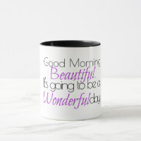 Good Morning Beautiful. Wonderful Day!