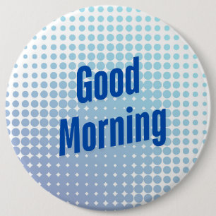 Good Morning Blue Dots 6 Inch Round Button