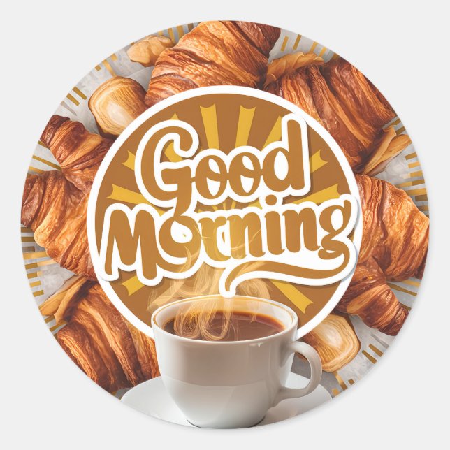 Good Morning Coffee and Croisant Bread #1 Classic Round Sticker (Front)