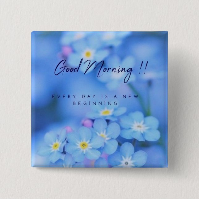 GOOD MORNING EVERYDAY IS A NEW BEGINNING BADGE 2 INCH SQUARE BUTTON (Front)