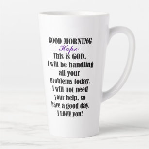 Good Morning from GOD to Hope Latte Mug