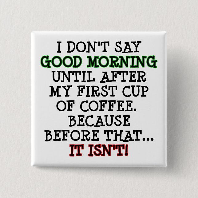 Good Morning Funny Coffee Button Badge Pin (Front)