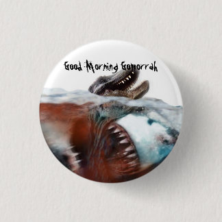 Good Morning Gomorrah: Megalodon 1 Inch Round Button
