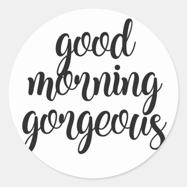 Good Morning Gorgeous Classic Round Sticker (Front)