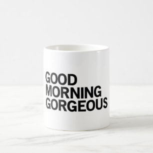 Good Morning Gorgeous Coffee Mug