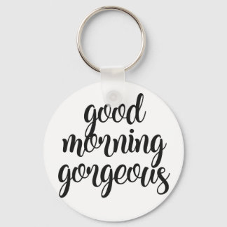 Good Morning Gorgeous Keychain