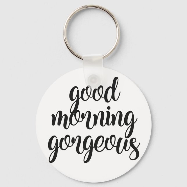 Good Morning Gorgeous Keychain (Front)