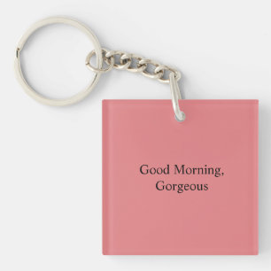 Good Morning, Gorgeous Keychain