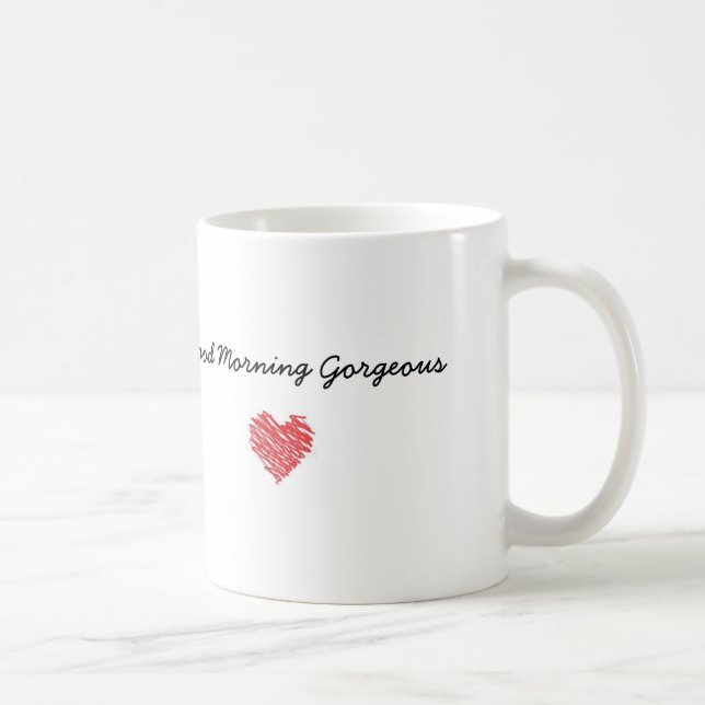 Good Morning Gorgeous Mug (Right)