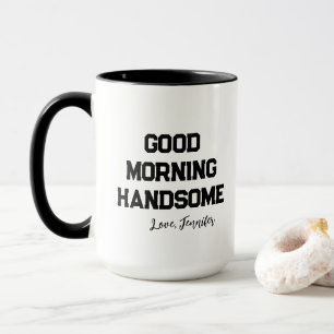 'Good Morning Handsome' Charming Customizable Mug