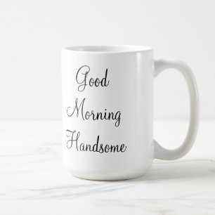 Good Morning Handsome Coffee Mug